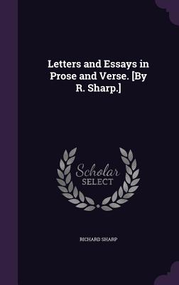 Letters and Essays in Prose and Verse. [By R. Sharp.] - Sharp, Richard