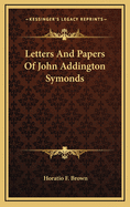 Letters and Papers of John Addington Symonds