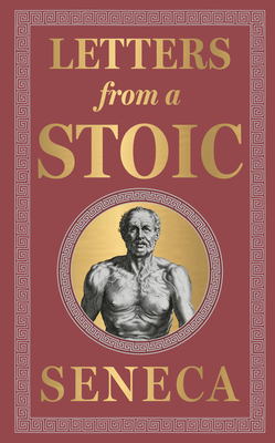 Letters from a Stoic: (Deluxe Hardbound Edition) - Seneca