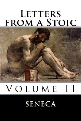 Letters from a Stoic: Volume II - Gummere, Richard Mott (Translated by), and Seneca