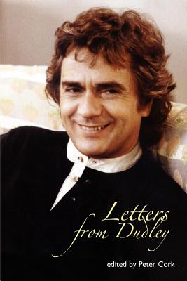 Letters from Dudley - Moore, Dudley (Memoir by), and Cork, Peter (Editor)
