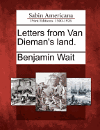 Letters from Van Dieman's Land.
