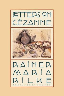 Letters on C�zanne - Rilke, Rainer Maria, and Agee, Joel (Translated by)