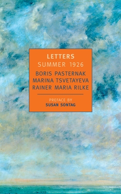 Letters Summer 1926 - Pasternak, Boris, and Tsvetayeva, Marina, and Rilke, Rainer Maria