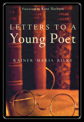 Letters to a Young Poet - Rilke, Rainer Maria, and Burnham, Joan M (Translated by), and Nerburn, Kent (Foreword by)