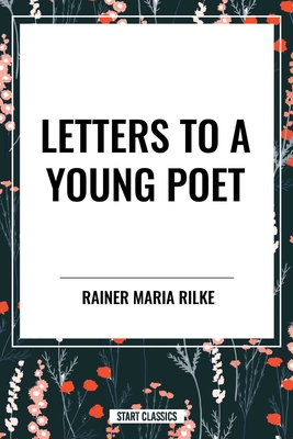 Letters to a Young Poet - Maria Rilke, Rainer