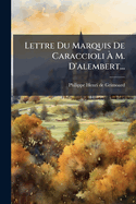 Lettre Du Marquis de Caraccioli � M. d'Alembert...