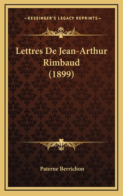 Lettres de Jean-Arthur Rimbaud (1899) - Berrichon, Paterne (Introduction by)