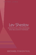 Lev Shestov: Existential Philosopher and Religious Thinker