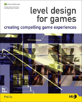 Level Design for Games: Creating Compelling Game Experiences - Co, Phil