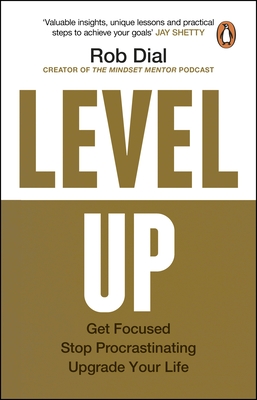 Level Up: Get Focused, Stop Procrastinating and Upgrade Your Life - Dial, Rob