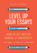 Level Up Your Essays: How to get better grades at university