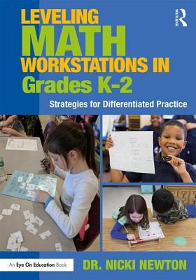 Leveling Math Workstations in Grades K-2: Strategies for Differentiated Practice - Newton, Nicki