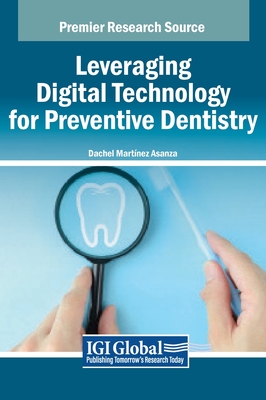 Leveraging Digital Technology for Preventive Dentistry - Asanza, Dachel Mart�nez (Editor)