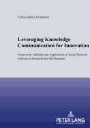 Leveraging Knowledge Communication for Innovation: Framework, Methods and Applications of Social Network Analysis in Research and Development
