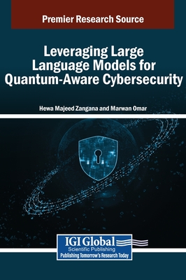 Leveraging Large Language Models for Quantum-Aware Cybersecurity - Zangana, Hewa Majeed (Editor), and Omar, Marwan (Editor)