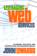Leveraging Web Services: Planning, Building, and Integration for Maximum Impact