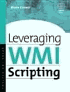 Leveraging Wmi Scripting: Using Windows Management Instrumentation to Solve Windows Management Problems - Lissoir, Alain