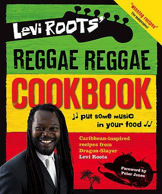 Levi Roots' Reggae Reggae Cookbook - Roots, Levi