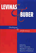 Levinas and Buber: Dialogue and Difference - Atterton, Peter (Editor), and Calarco, Matthew (Editor), and Friedman, Maurice (Editor)