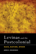 Levinas and the Postcolonial: Race, Nation, Other