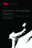 Levinas's Existential Analytic: A Commentary on Totality and Infinity