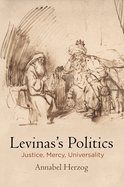 Levinas's Politics: Justice, Mercy, Universality