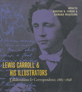 Lewis Carroll & His Illustrators: Collaborations & Correspondence 1865-1898