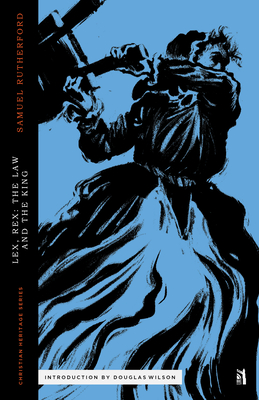 Lex Rex: The Law and the King - Wilson, Douglas (Introduction by), and Rutherford, Samuel