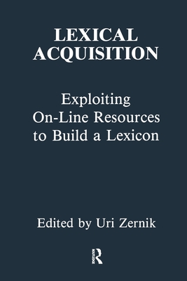 Lexical Acquisition: Exploiting On-line Resources To Build A Lexicon - Zernik, Uri (Editor)