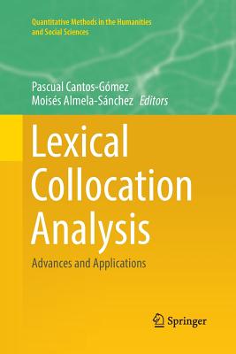 Lexical Collocation Analysis: Advances and Applications - Cantos-G�mez, Pascual (Editor), and Almela-S�nchez, Mois�s (Editor)