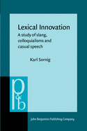 Lexical Innovation: A Study of Slang, Colloquialisms and Casual Speech