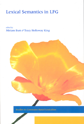 Lexical Semantics in Lfg - Butt, Miriam (Editor), and King, Tracy Holloway (Editor)