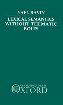 Lexical Semantics Without Thematic Roles - Ravin, Yael