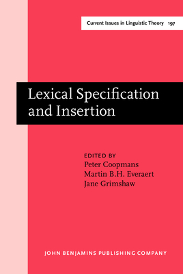 Lexical Specification and Insertion - Coopmans, Peter (Editor), and Everaert, Martin B H (Editor), and Grimshaw, Jane, Professor (Editor)