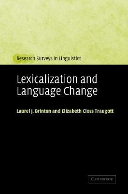 Lexicalization and Language Change - Brinton, Laurel J., and Traugott, Elizabeth Closs