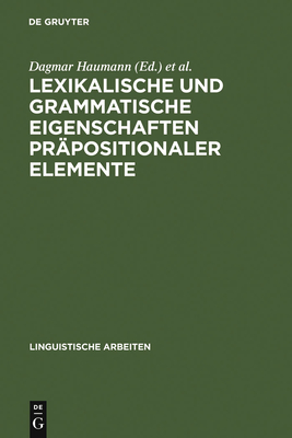 Lexikalische Und Grammatische Eigenschaften Prapositionaler Elemente - Haumann, Dagmar (Editor), and Schierholz, Stefan J (Editor)