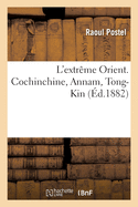 L'Extr?me Orient. Cochinchine, Annam, Tong-Kin