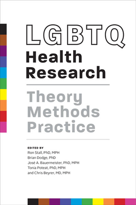 LGBTQ Health Research: Theory, Methods, Practice - Stall, Ron, and Dodge, Brian (Editor), and Bauermeister, Jos� A (Editor)