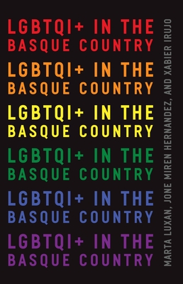 LGBTQI+ in the Basque Country - Luxan, Marta (Editor), and Hernandez, Jone Miren (Editor), and Irujo, Xabier (Editor)