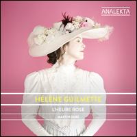 L'Heure Rose - H�l�ne Guilmette (soprano); Martin Dub� (piano)