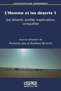 L'Homme et les d?serts 1: les d?serts, aridit?, exploration, conqu?tes