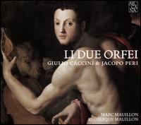 Li Due Orfei: Giulio Caccini & Jacopo Peri - Ang�lique Mauillon (arpa doppia); Marc Mauillon (vocals)