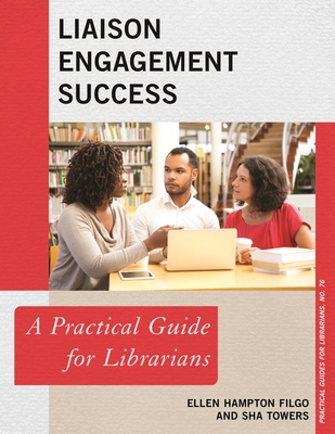 Liaison Engagement Success: A Practical Guide for Librarians - Filgo, Ellen Hampton, and Towers, Sha
