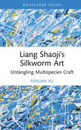 Liang Shaoji's Silkworm Art: Untangling Multispecies Craft
