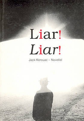 Liar! Liar!: Jack Kerouac, Novelist - Ellis, R. J.