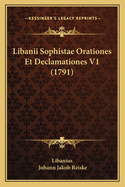 Libanii Sophistae Orationes Et Declamationes V1 (1791)