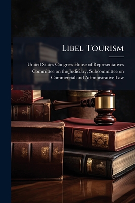 Libel Tourism - United States Congress House of Repre (Creator)
