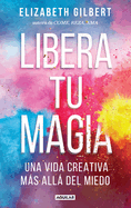 Libera Tu Magia / Big Magic