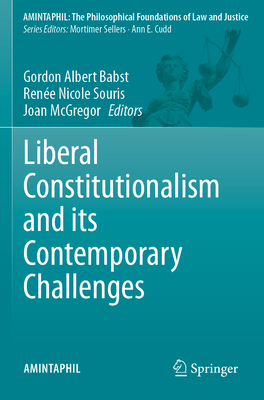 Liberal Constitutionalism and its Contemporary Challenges - Babst, Gordon Albert (Editor), and Souris, Ren�e Nicole (Editor), and McGregor, Joan (Editor)